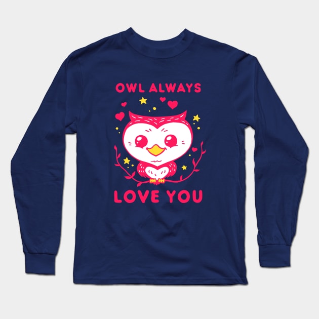 Owl Always Love You - Valentines Day Long Sleeve T-Shirt by dumbshirts